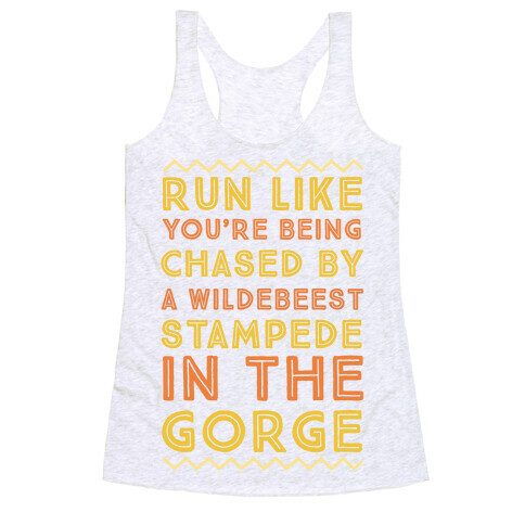 Run Like You're Being Chased By a Wildebeest Stampede in the Gorge Racerback Tank Top