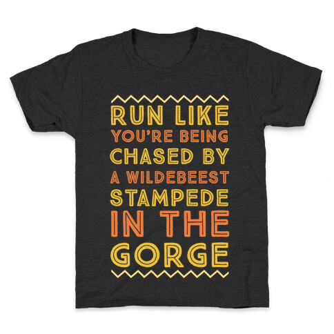 Run Like You're Being Chased By a Wildebeest Stampede in the Gorge Kids T-Shirt