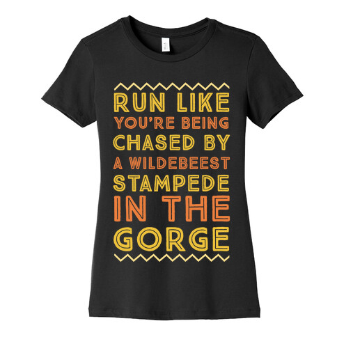 Run Like You're Being Chased By a Wildebeest Stampede in the Gorge Womens T-Shirt