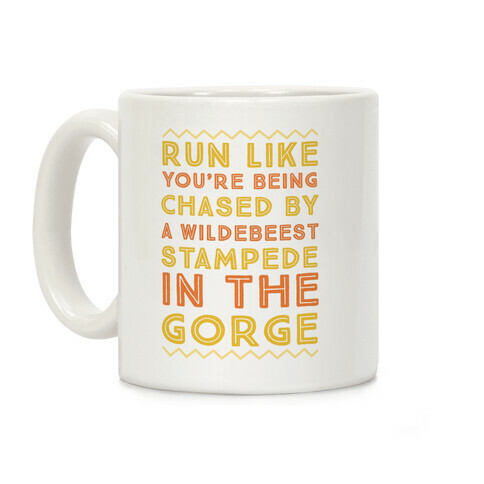 Run Like You're Being Chased By a Wildebeest Stampede in the Gorge Coffee Mug