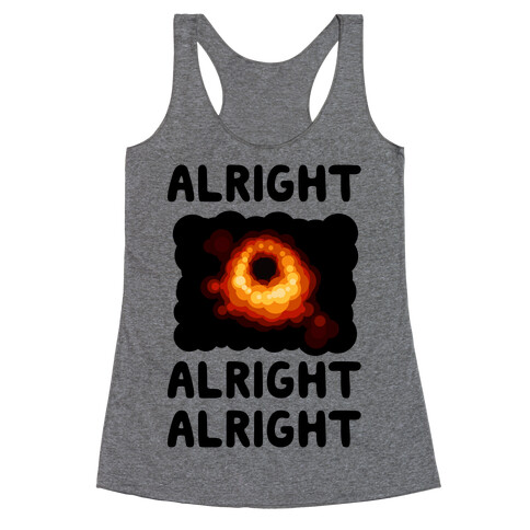 Alright, Alright, Alright (McConaughey Black Hole) Racerback Tank Top