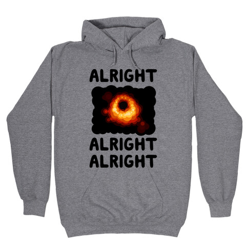 Alright, Alright, Alright (McConaughey Black Hole) Hooded Sweatshirt