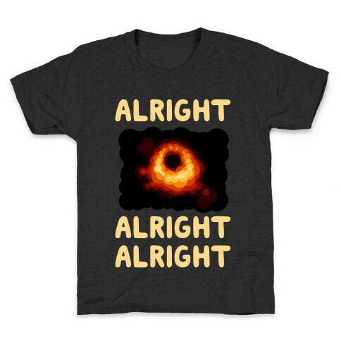 Alright, Alright, Alright (McConaughey Black Hole) Kids T-Shirt