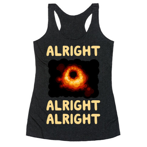 Alright, Alright, Alright (McConaughey Black Hole) Racerback Tank Top