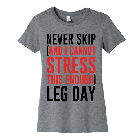 Never Skip and I Cannot Stress This Enough Leg Day Womens T-Shirt