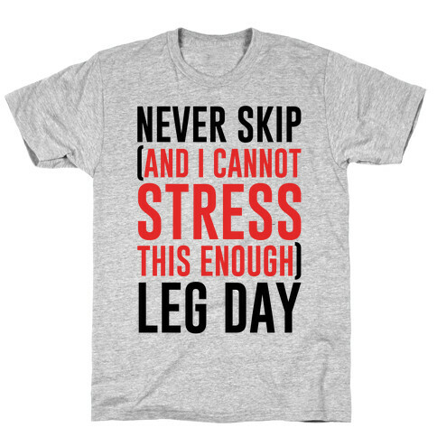 Never Skip and I Cannot Stress This Enough Leg Day T-Shirt