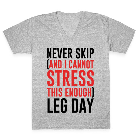 Never Skip and I Cannot Stress This Enough Leg Day V-Neck Tee Shirt