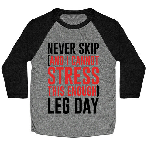 Never Skip and I Cannot Stress This Enough Leg Day Baseball Tee