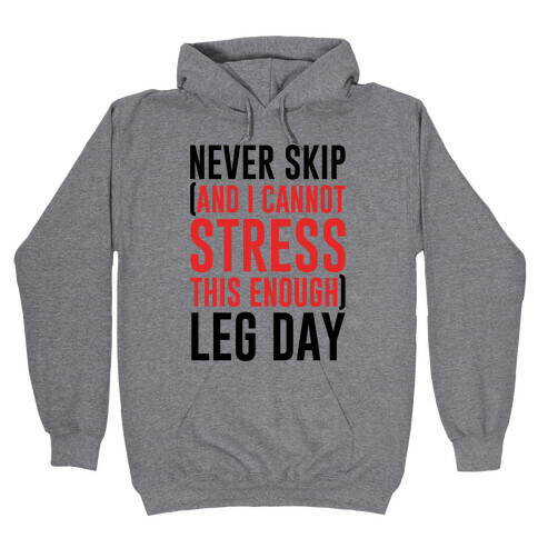 Never Skip and I Cannot Stress This Enough Leg Day Hooded Sweatshirt