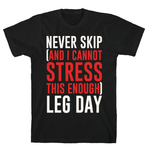 Never Skip and I Cannot Stress This Enough Leg Day White Print T-Shirt