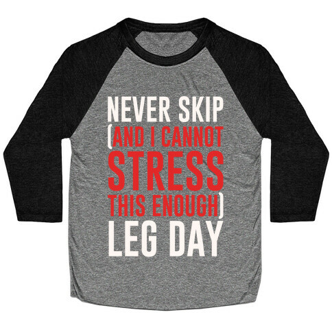 Never Skip and I Cannot Stress This Enough Leg Day White Print Baseball Tee