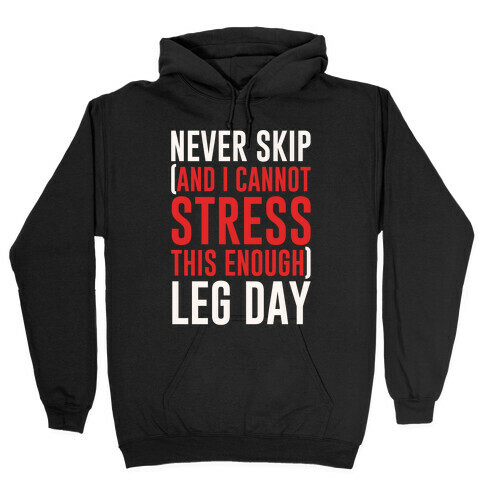 Never Skip and I Cannot Stress This Enough Leg Day White Print Hooded Sweatshirt