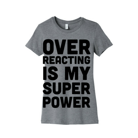 Over-reacting is my Super Power Womens T-Shirt