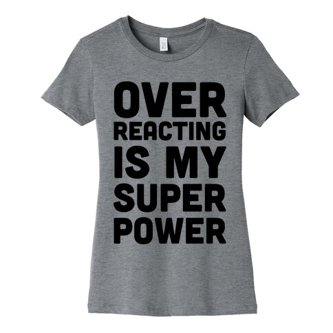 Over-reacting is my Super Power Womens T-Shirt