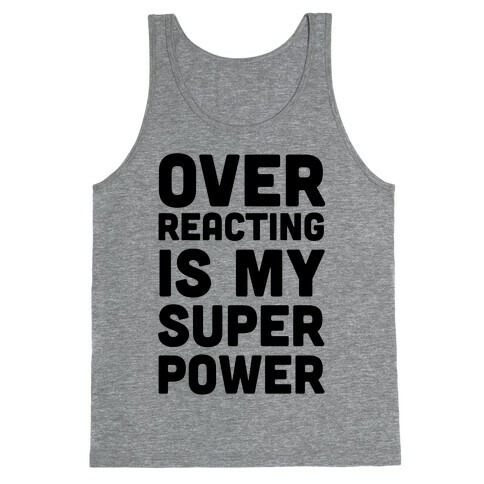 Over-reacting is my Super Power Tank Top