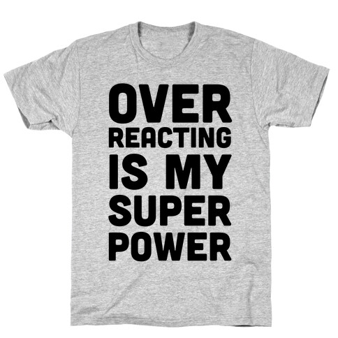 Over-reacting is my Super Power T-Shirt