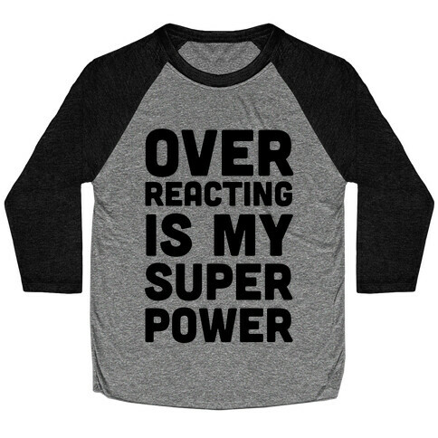 Over-reacting is my Super Power Baseball Tee