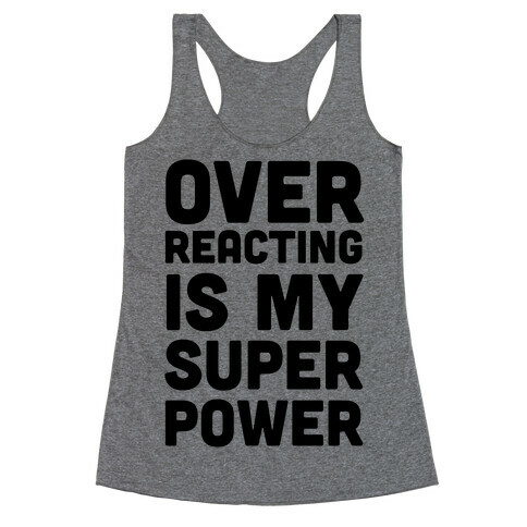 Over-reacting is my Super Power Racerback Tank Top