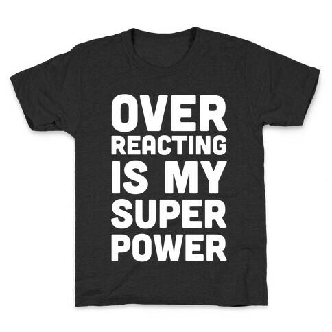 Over-reacting is my Super Power Kids T-Shirt