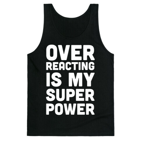 Over-reacting is my Super Power Tank Top