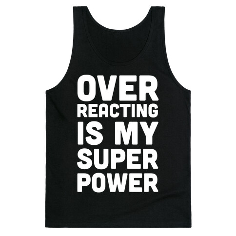 Over-reacting is my Super Power Tank Top