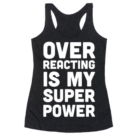 Over-reacting is my Super Power Racerback Tank Top