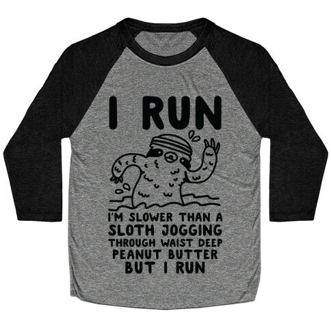 I Run I'm Slower than Sloth Jogging in Waist High Peanut butter But I Run Baseball Tee