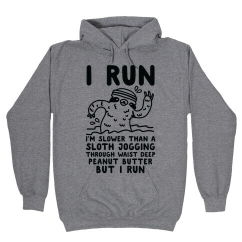 I Run I'm Slower than Sloth Jogging in Waist High Peanut butter But I Run Hooded Sweatshirt