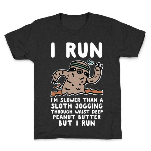 I Run I'm Slower than Sloth Jogging in Waist High Peanut butter But I Run Kids T-Shirt