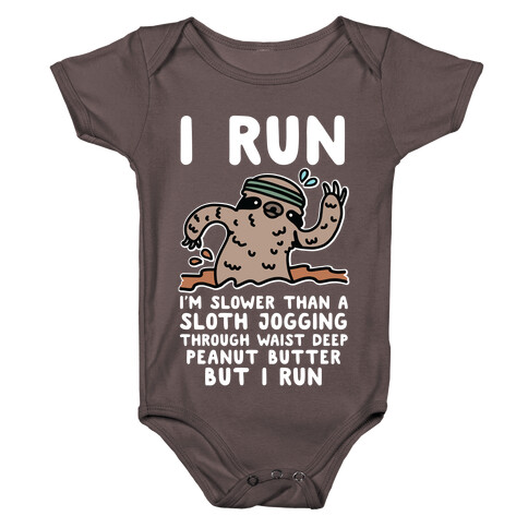 I Run I'm Slower than Sloth Jogging in Waist High Peanut butter But I Run Baby One-Piece