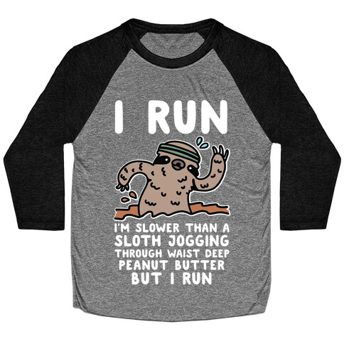 I Run I'm Slower than Sloth Jogging in Waist High Peanut butter But I Run Baseball Tee