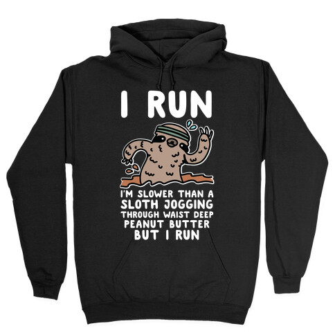 I Run I'm Slower than Sloth Jogging in Waist High Peanut butter But I Run Hooded Sweatshirt