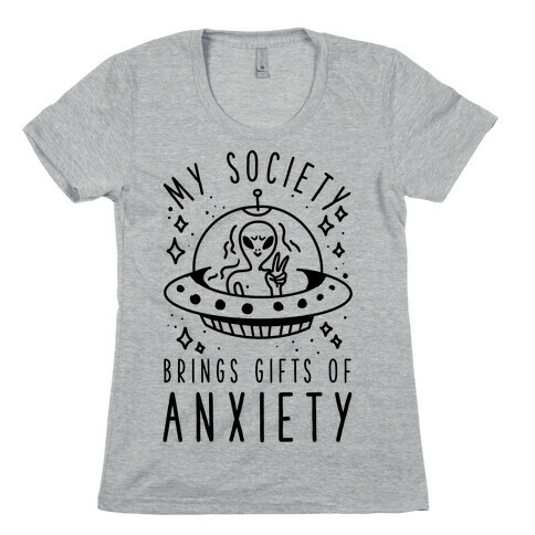 My Society Brings Gifts of Anxiety  Womens T-Shirt