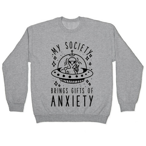 My Society Brings Gifts of Anxiety  Pullover