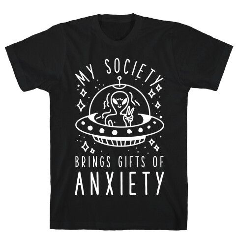 My Society Brings Gifts of Anxiety  T-Shirt