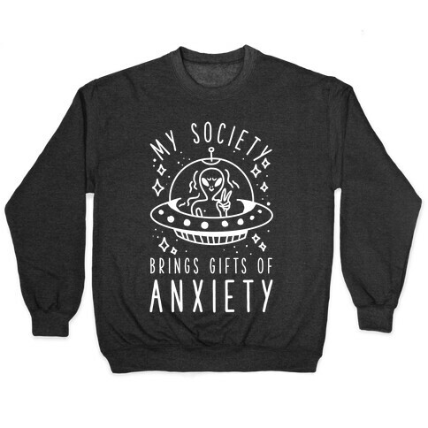 My Society Brings Gifts of Anxiety  Pullover