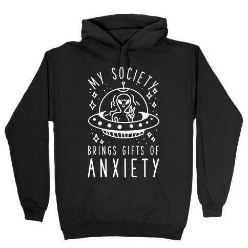 My Society Brings Gifts of Anxiety  Hooded Sweatshirt