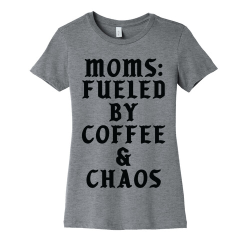 Moms Fueled by Coffee and Chaos Womens T-Shirt