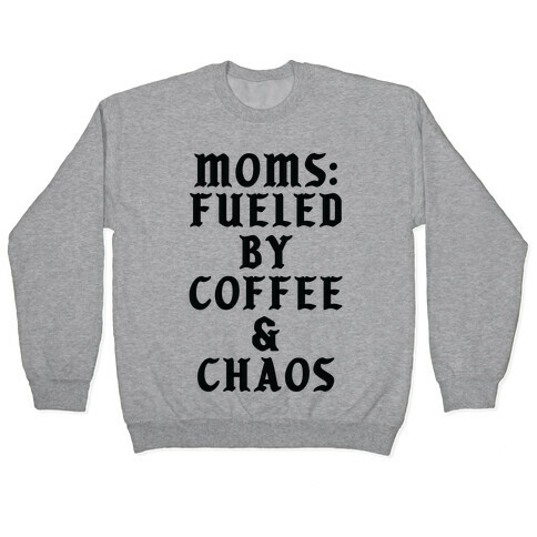 Moms Fueled by Coffee and Chaos Pullover