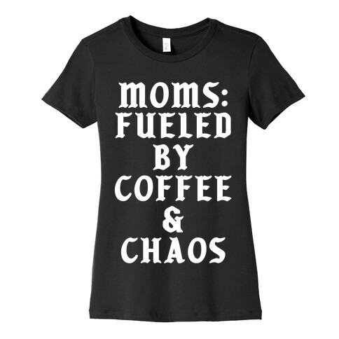 Moms Fueled by Coffee and Chaos Womens T-Shirt