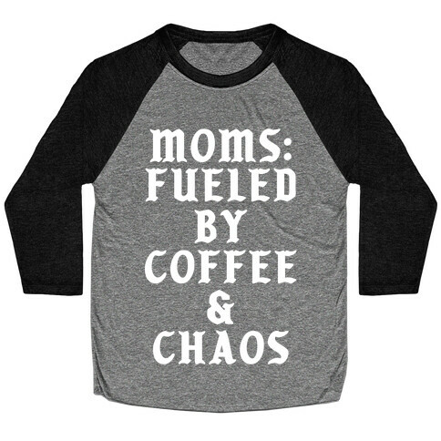 Moms Fueled by Coffee and Chaos Baseball Tee