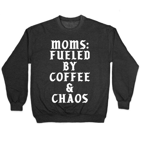 Moms Fueled by Coffee and Chaos Pullover