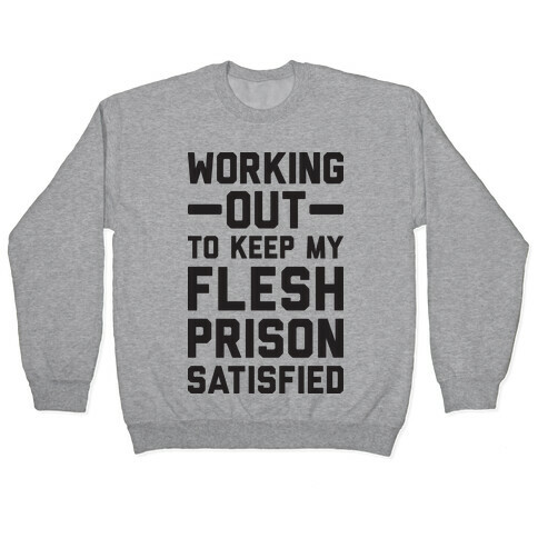 Working Out To Keep My Flesh Prison Satisfied Pullover