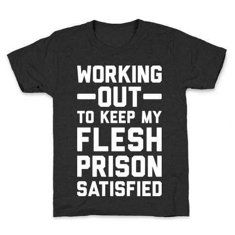 Working Out To Keep My Flesh Prison Satisfied Kids T-Shirt