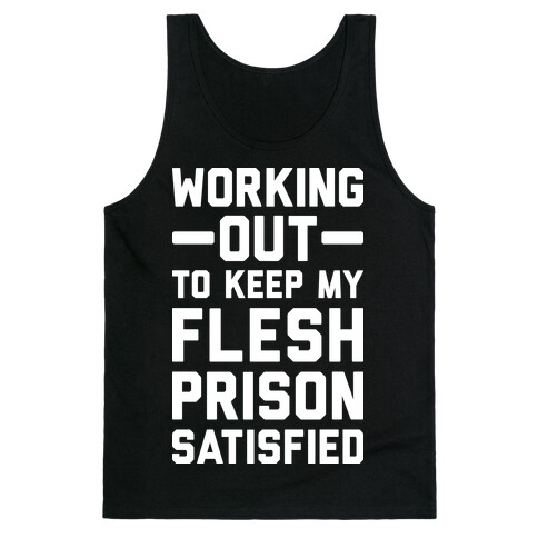 Working Out To Keep My Flesh Prison Satisfied Tank Top