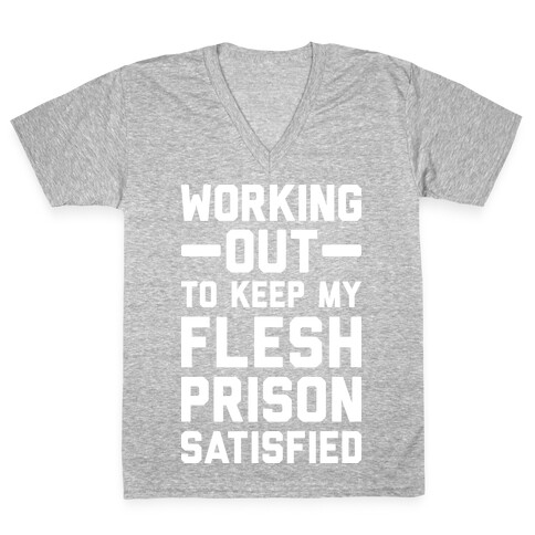 Working Out To Keep My Flesh Prison Satisfied V-Neck Tee Shirt