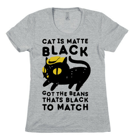 Cat is Matte Black Womens T-Shirt