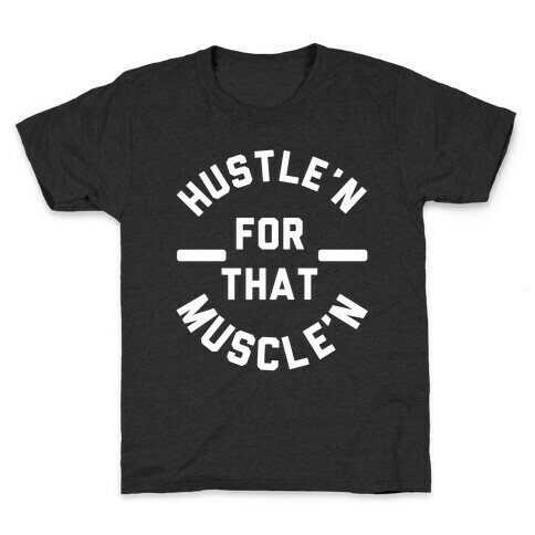 Hustle'n for That Muscle'n Kids T-Shirt