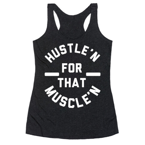 Hustle'n for That Muscle'n Racerback Tank Top