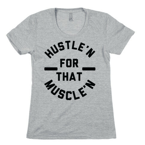 Hustle'n for That Muscle'n Womens T-Shirt